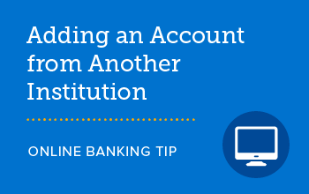 Adding an account from another institution online banking tip. 